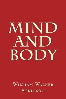 Mind and Body by William Walker Atkinson (English) Paperback Book