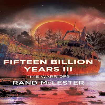 Fifteen Billion Years III Time Warriors Rand McLester Hardcover I
