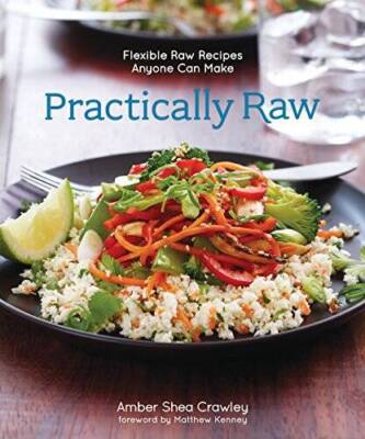 Practically Raw: Flexible Raw Recipes Anyone Can Make - Paperback - VERY GOOD