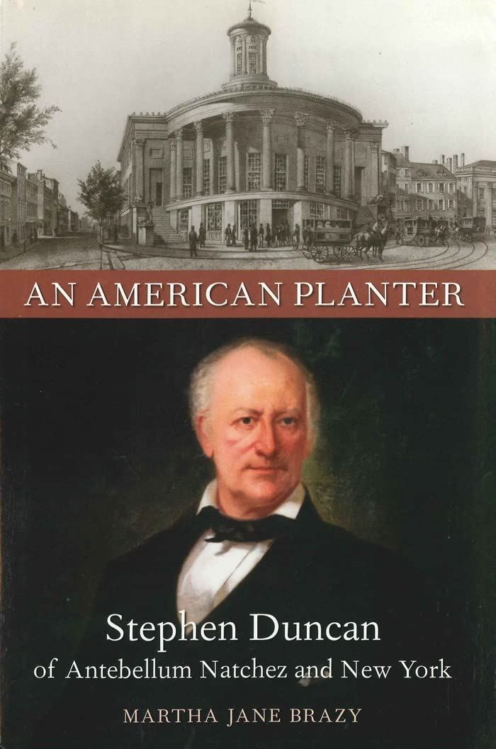 An American Planter: Stephen Duncan of Antebellum Natchez and