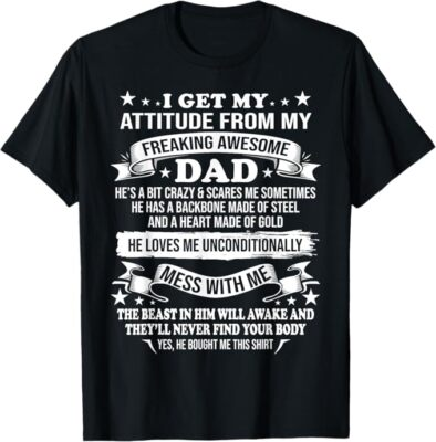 #ad #ad Fathers Day I Get My Attitude From My Freaking Awesome Dad T Shirt $20.67