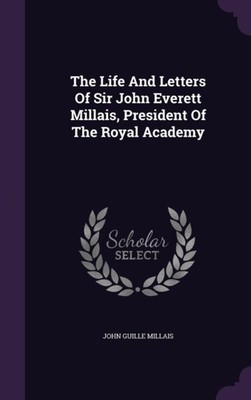 Millais - Life And Letters Of Sir John Everett  President Of The Roya - X555z
