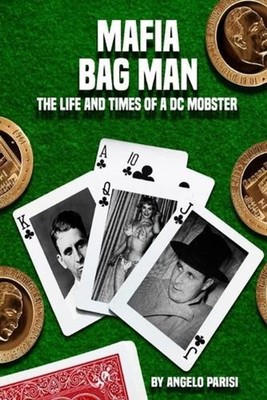 Mafia Bag Man: The Life and Times of a DC Mobster by Angelo Parisi Paperback Boo