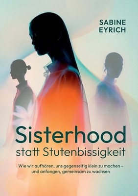 Sisterhood statt Stutenbissigkeit: Wie wir aufh?ren, uns gegenseitig klein zu ma