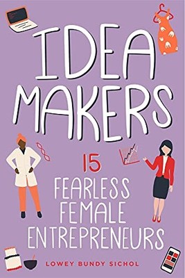 Idea Makers : 15 Fearless Female Entrepreneurs by Lowey Bundy Sichol (2022, ...