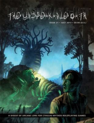 The Unspeakable Oath 21: A Digest of Arcane Lore for Cthulhu Mythos...
