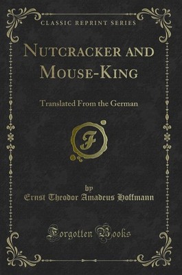 Nutcracker and Mouse-King: Translated From the German (Classic R