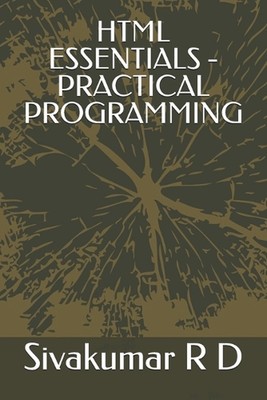HTML Essentials - Practical Programming by Sivakumar R.D. Paperback Book