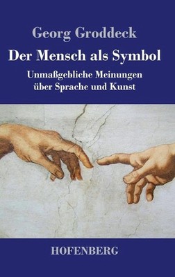 Der Mensch als Symbol: Unmassgebliche Meinungen ?ber Sprache und Kunst by Georg 