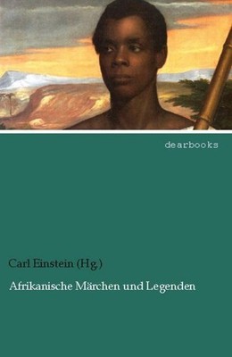 Afrikanische Märchen und Legenden Carl Einstein (Hg.