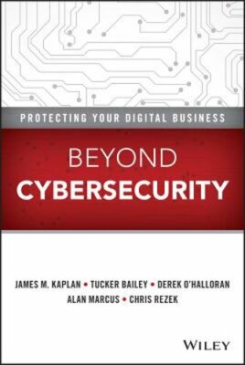 Beyond Cybersecurity: Protecting Your Digital Business by James M. Kaplan: New