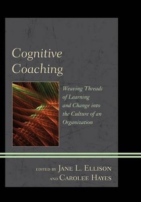 Cognitive Coaching: Weaving Threads of Learning and Change into the Culture of a