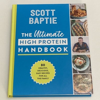(NEW) The Ultimate High Protein Handbook 80 Recipes by Scott Baptie (Hardcover 2