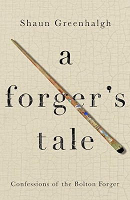 A FORGER'S TALE: CONFESSIONS OF THE BOLTON FORGER By Shaun Greenhalgh EXCELLENT