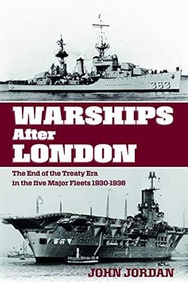 Warships After London: The End of the Treaty Era in the Five Major Fleets, 1930-
