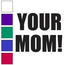 Your Mom, Vinyl Decal Sticker, Multiple Colors & Sizes #1880