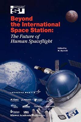 Beyond the International Space Station: The Future of Human Spaceflight : Pro-,