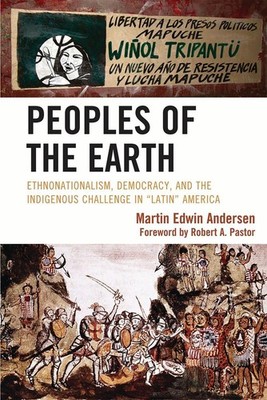 Peoples of the Earth: Ethnonationalism, Democracy, and the Indigenous Challenge 