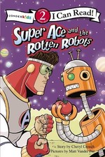 Cheryl Crouch Matt Vander Pol Super Ace and the Rotten Robots (Paperback)