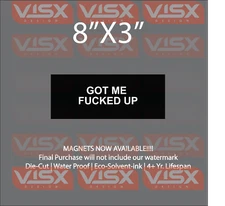 Got me F*cked up Magnet or Bumper Sticker funny meme prank explicit f****