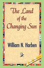The Land of the Changing Sun by William N Harben (Paperback / softback, 2007)