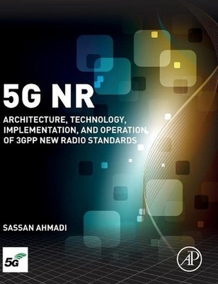 5G NR: Architecture, Technology, Implementation, and Operation of 3GPP New Radio