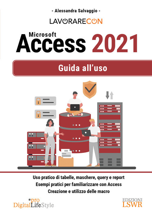 Lavorare Con Microsoft Access 2021. Guida All'Uso - Alessandra Salvaggio - 2023