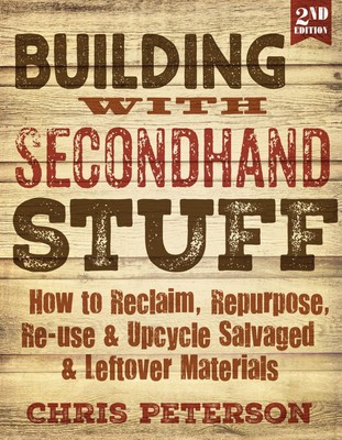 Building with Secondhand Stuff, 2nd Edition: How to Reclaim, Repurpose,  .. NEW