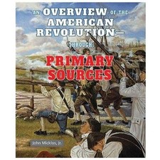 An Overview of the American Revolution: Through Primary Sources