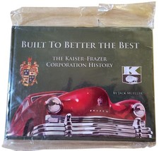 Built To Better The Best The Kaiser-frazer Corporation History By Jack Mueller
