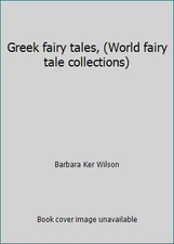 Greek fairy tales, (World fairy tale collections) by Barbara Ker Wilson