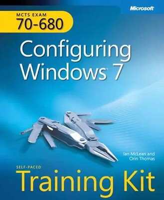 MCTS Self-Paced Training Kit (Exam 70-680): Configuring Windows  7 - Ian McLean