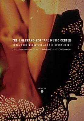 San Francisco Tape Music Center : 1960s Counterculture and the Avant-Garde, P...
