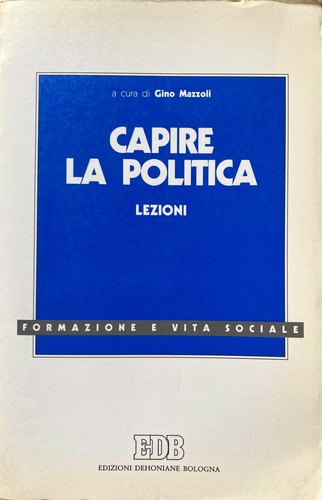 CAPIRE LA POLITICA: LEZIONI. VOLUME 2 A CURA DI GINO MAZZOLI DEHONIANE EDB 1993 - Picture 2 of 12