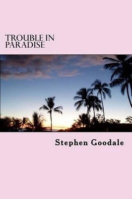 Trouble In Paradise: A Tom Kelt Adventure by Stephen A. Goodale (English) Paperb