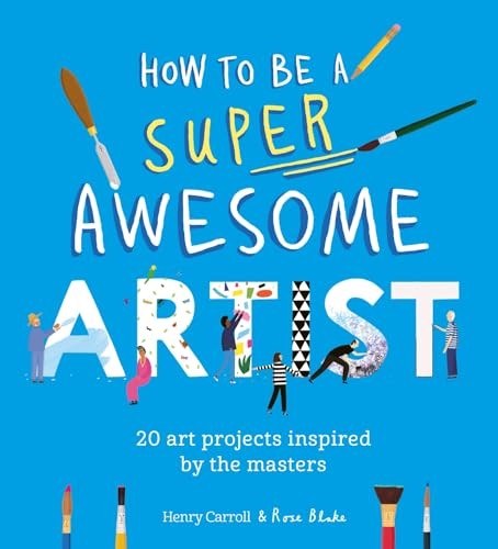 How to Be a Super Awesome Artist: 20 art projects inspired by the masters - Image 2