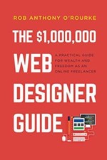 $1,000,000 Web Designer Guide: A Practical Guide for Wealth and Freedom as an...