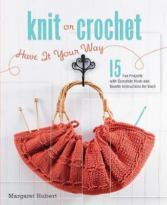 Knit or Crochet--Have It Your Way: 15 Projects,... by Hubert, Margaret Paperback