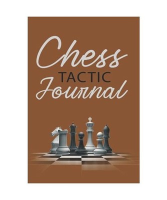 Chess Tactic Journal: Match Book, Score Sheet & Moves Tracker Notebook, Chess To