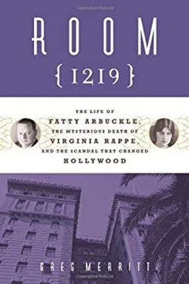 Room 1219 : The Life of Fatty Arbuckle, the Mysterious Death of V