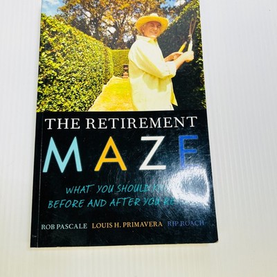 The Retirement Maze : What You Should Know Before and after You Retire