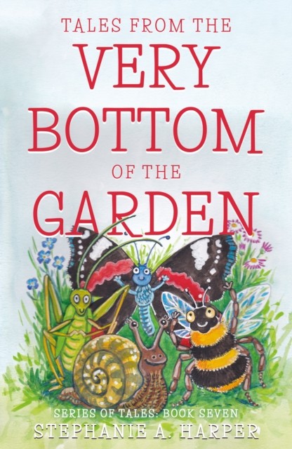Tales from the Very Bottom of the Garden by Stephanie A. Harper (Paperback Book)