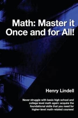 Math. Master It Once and for All! by Henry Lindell