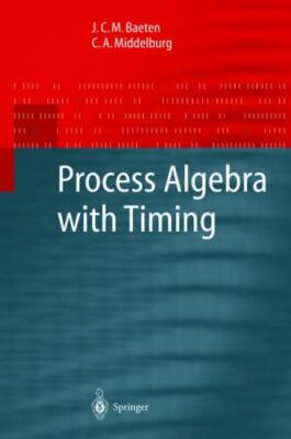 Process Algebra With Timing, Hardcover by Baeten, J. C. M.; Middelburg, Corne...