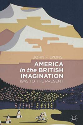 America in the British Imagination: 1945 to the Present, Lyons 9781137376794-,