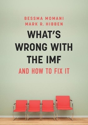 What's Wrong With the IMF and How to Fix It by Bessma Momani,... - 9781509509676