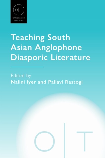 Teaching South Asian Anglophone Diasporic Literature (Paperback Book)