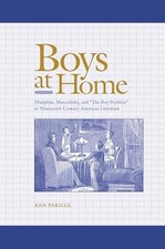 Boys at Home: Discipline, Masculinity, and "the... - Ken Parille (author)