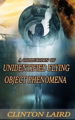 Clinton Laird | A Collection of Unidentified Flying Object Phenomena | Buch