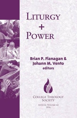LITURGY + POWER (COLLEGE THEOLOGY SOCIETY SERIES) (ANNUAL By Brian NEW